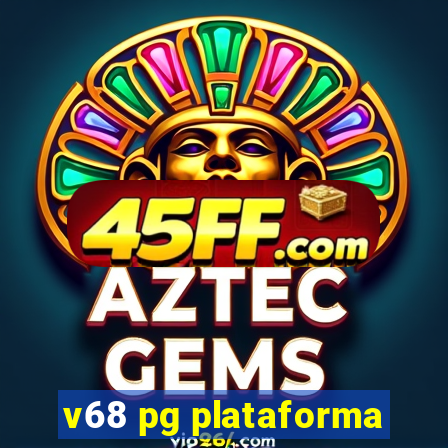 v68 pg plataforma